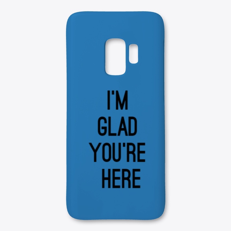 I'm Glad You're Here