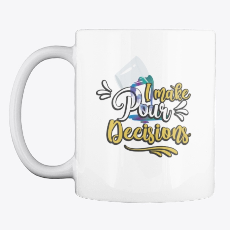 I make Pour decisions Mug