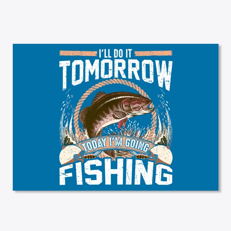 Do It Tomorrow Today I'm Going Fishing