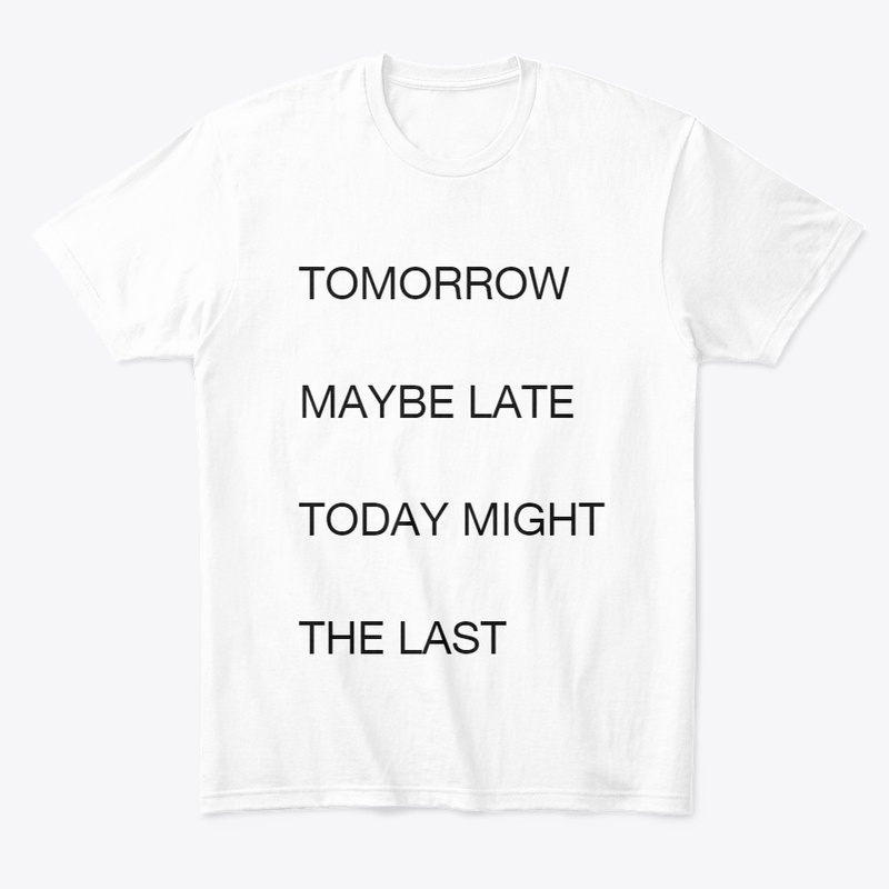 TOMORROW MAY BE LATE