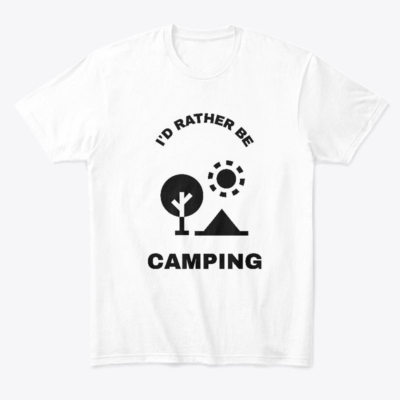 I'd Rather Be Campin g Tee