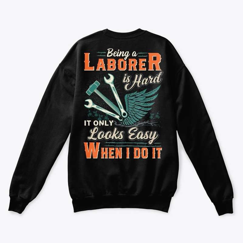 Being A Laborer Is Hard Shirt 