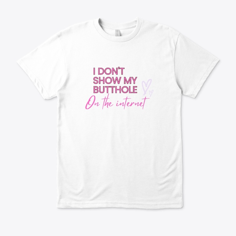 I Don't Show My Butthole on the Internet