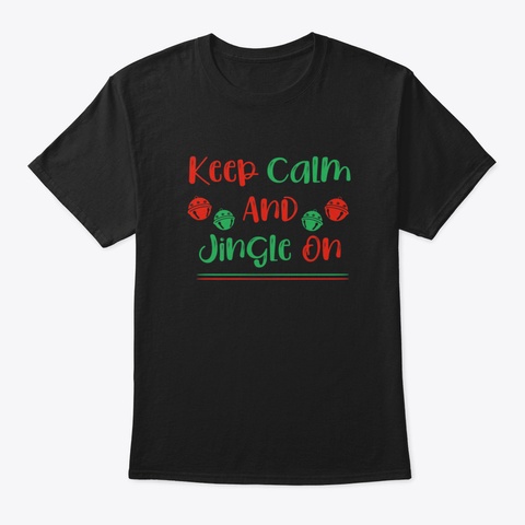Best Christmas Keep Calm And Jingle On Black T-Shirt Front