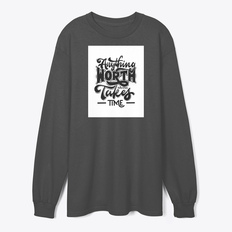 Anything worth takes time