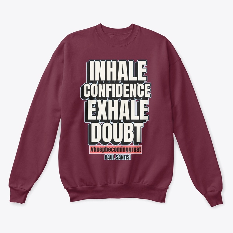 Inhale Confidence Exhale Doubt Style #2