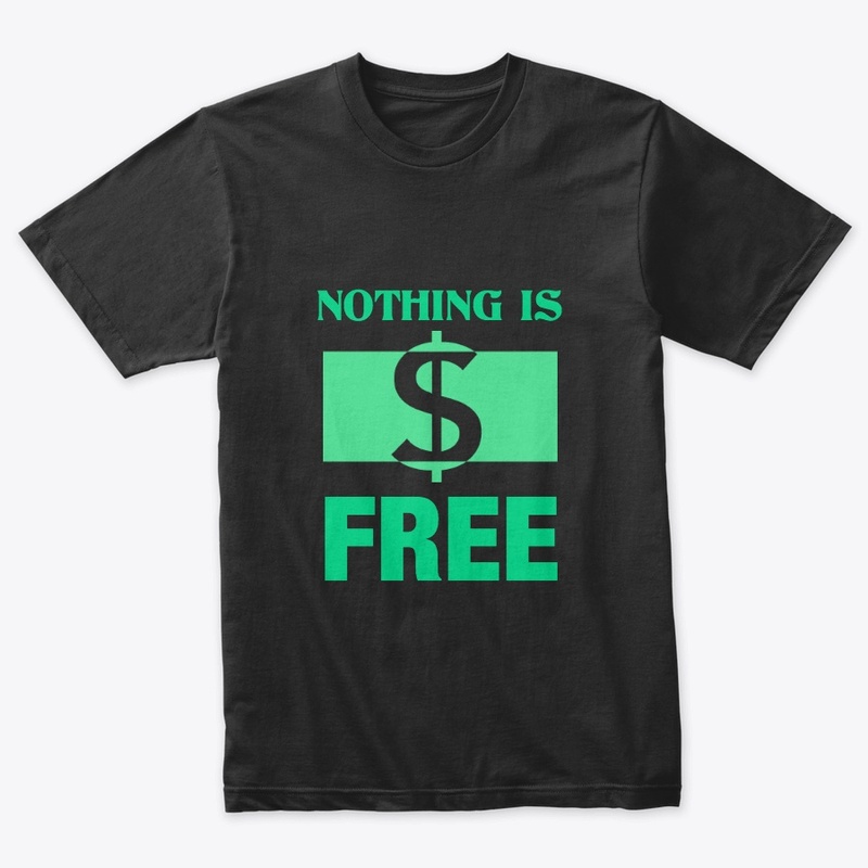 NOTHING IS FREE GREEN 
