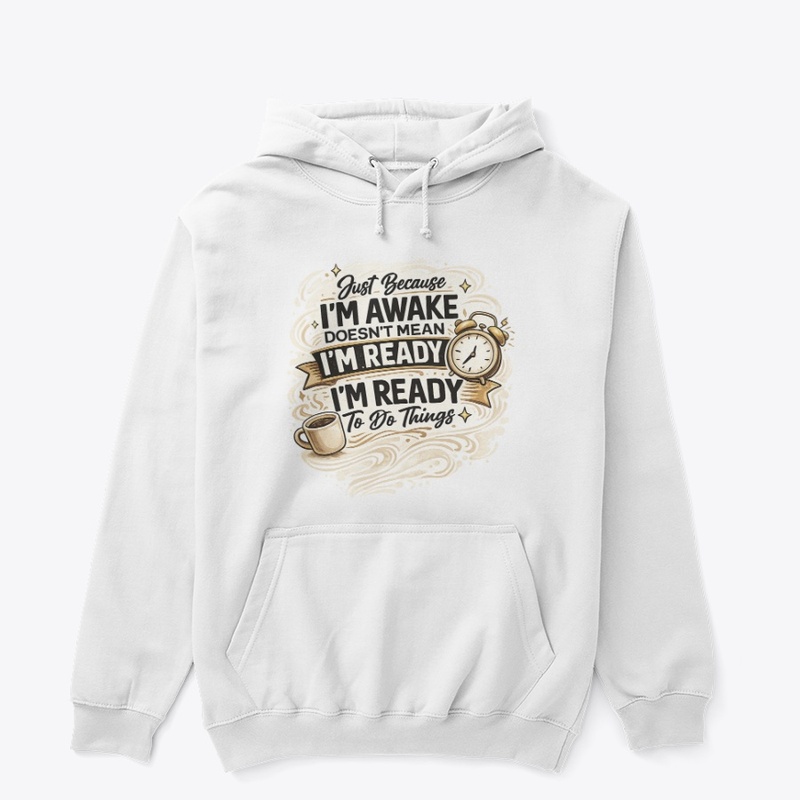 Just Because I'm Awake Funny T-Shirt