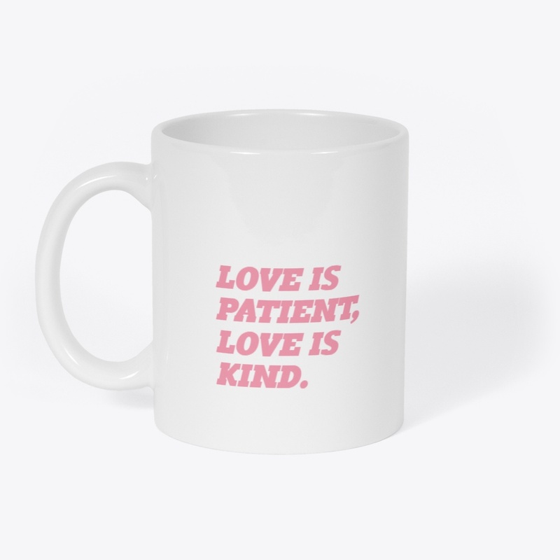 Love is Patient, Love is Kind.