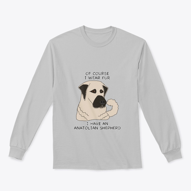 Of Course I Wear Fur- Anatolian Shepherd