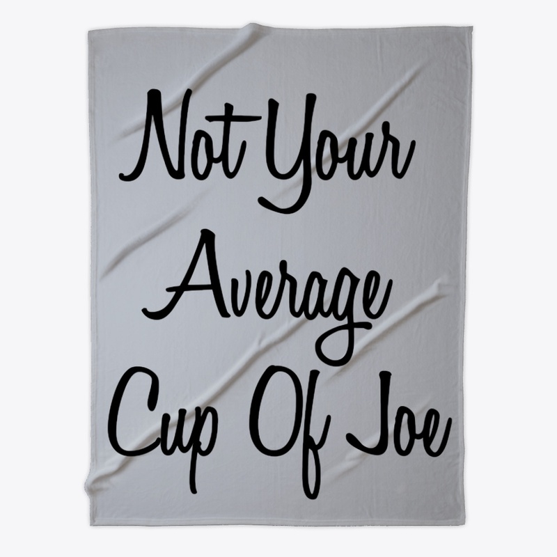 Not Your  Average  Cup Of Joe