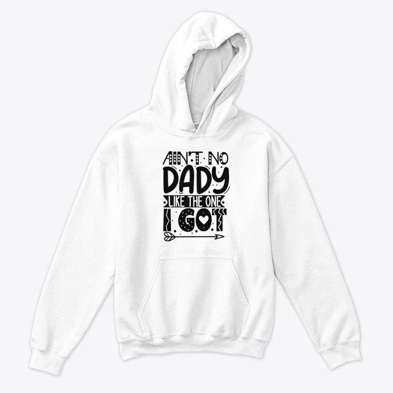 AIN'T NO DADY LIKE THE ONE I GOT TSHIRT