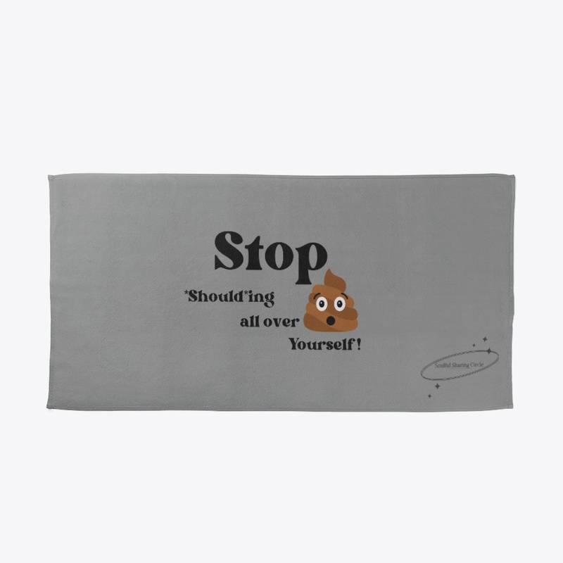 Stop  *Should*ing all over Yourself!