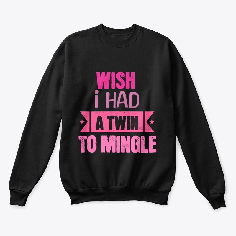 WISH I HAD A TWIN TO MINGLE 5