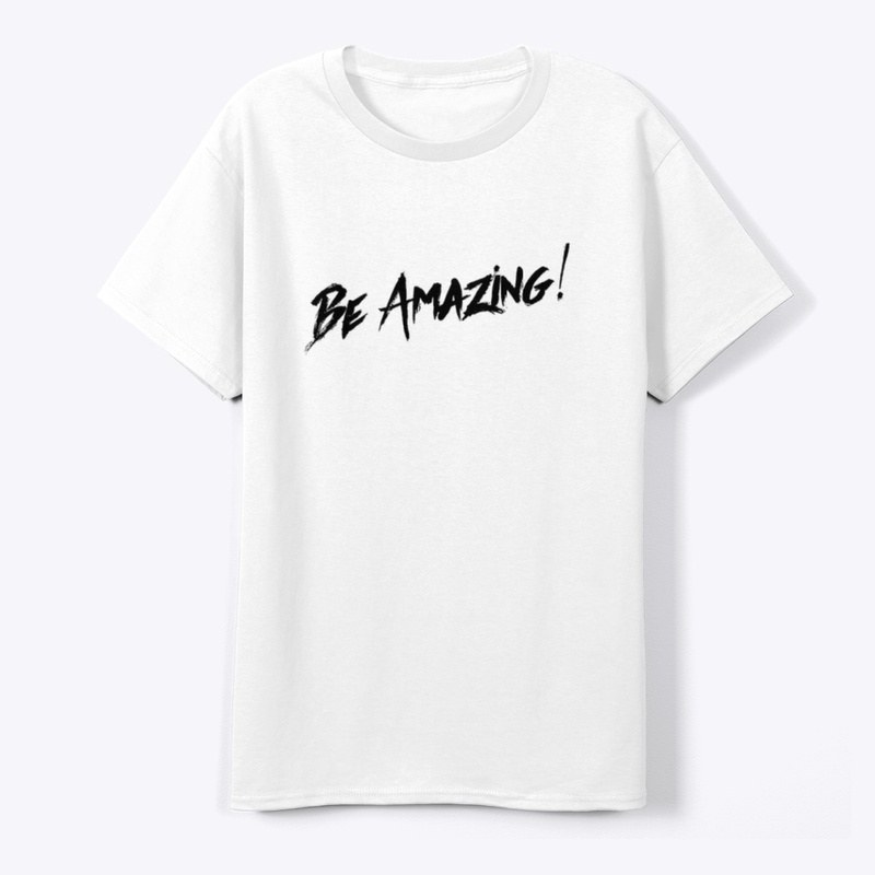 BE AMAZING! T-Shirt – Motivational 