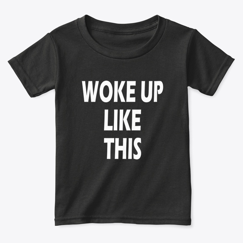 WOKE UP LIKE THIS MORNING WEEKEND CASUAL