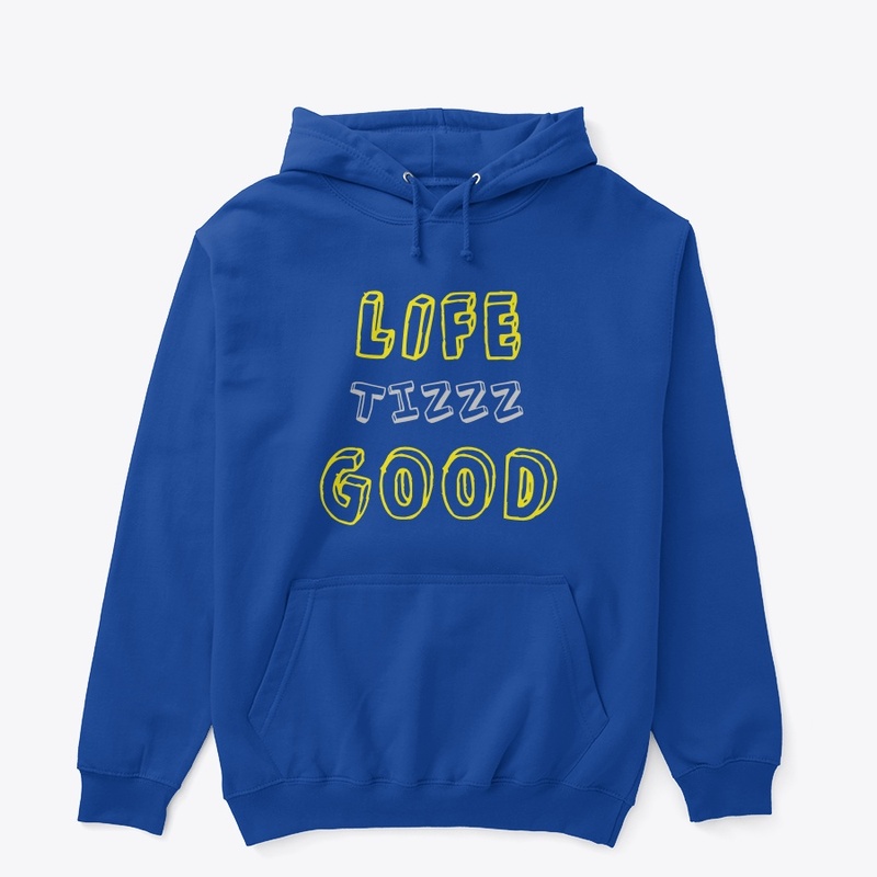 Life Tizz Good