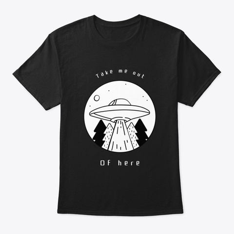 Take Me Out Of Here 6 Eb1m Black T-Shirt Front