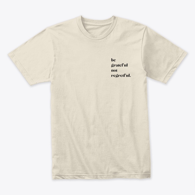 Be Grateful Not Regretful Minimalist Tee