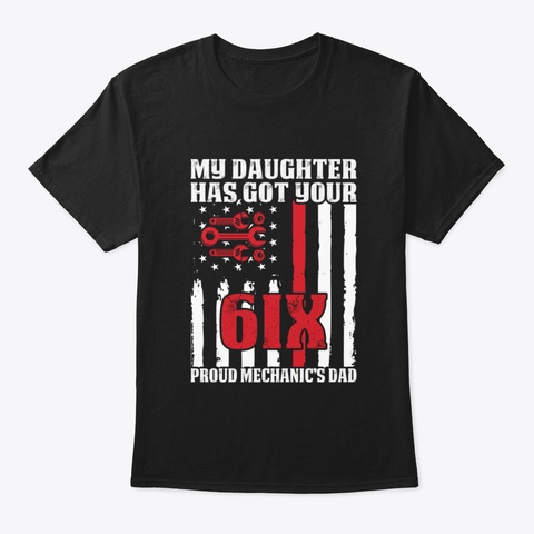 Proud Dad Of Mechanic Daughter   Mechani Black T-Shirt Front