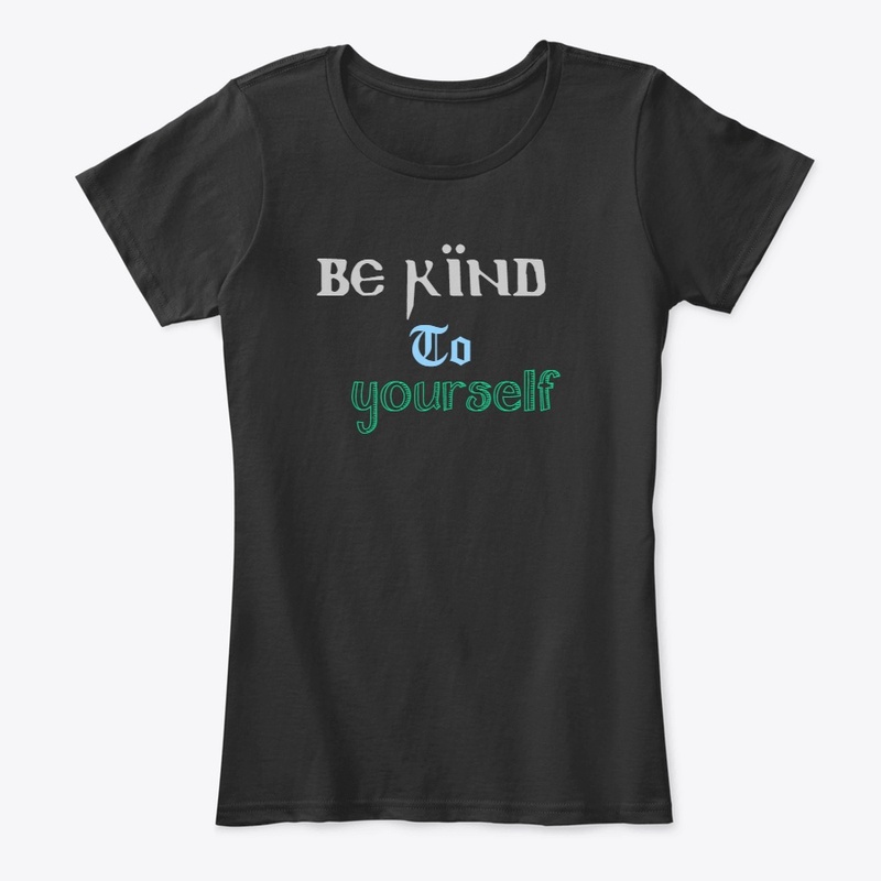 Self Love, Be Kind To Yourself T-Shirt