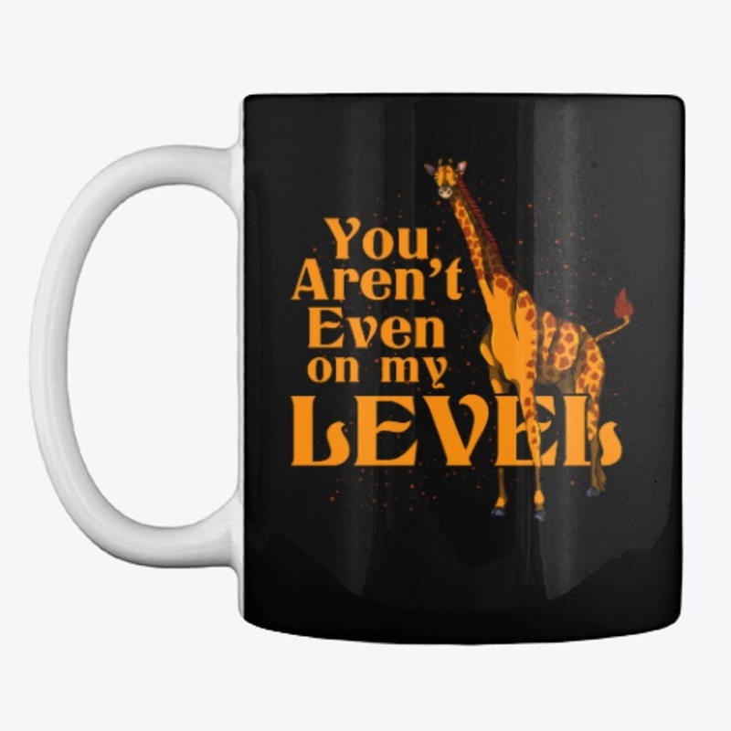 Giraffe -  You Aren't On My Level