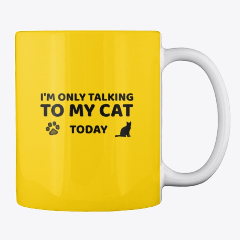 I'M ONLY TALKING TO MY CAT TODAY T SHIRT