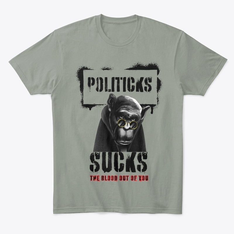 Politicks Suck the Blood Out of You