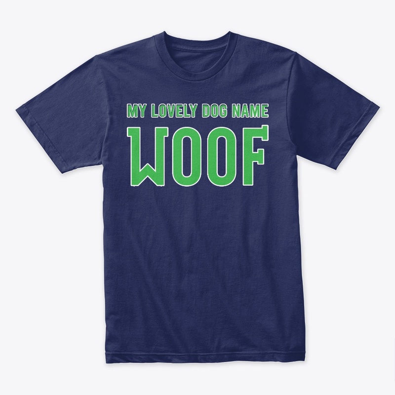 My Lovely Dog Name Woof Best Gift Shirt