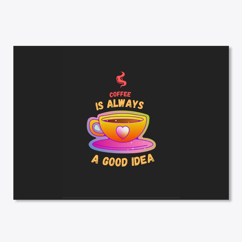 Coffee - Always a good idea