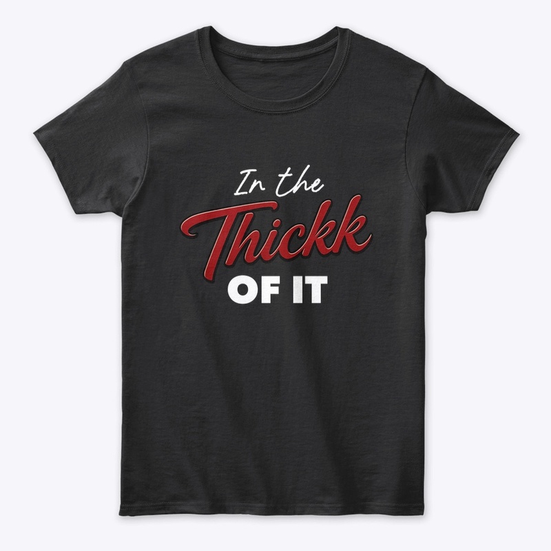 In The Thickk Of It Women's Classic Tee