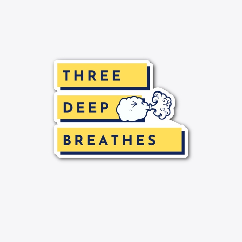 Three Deep Breathes