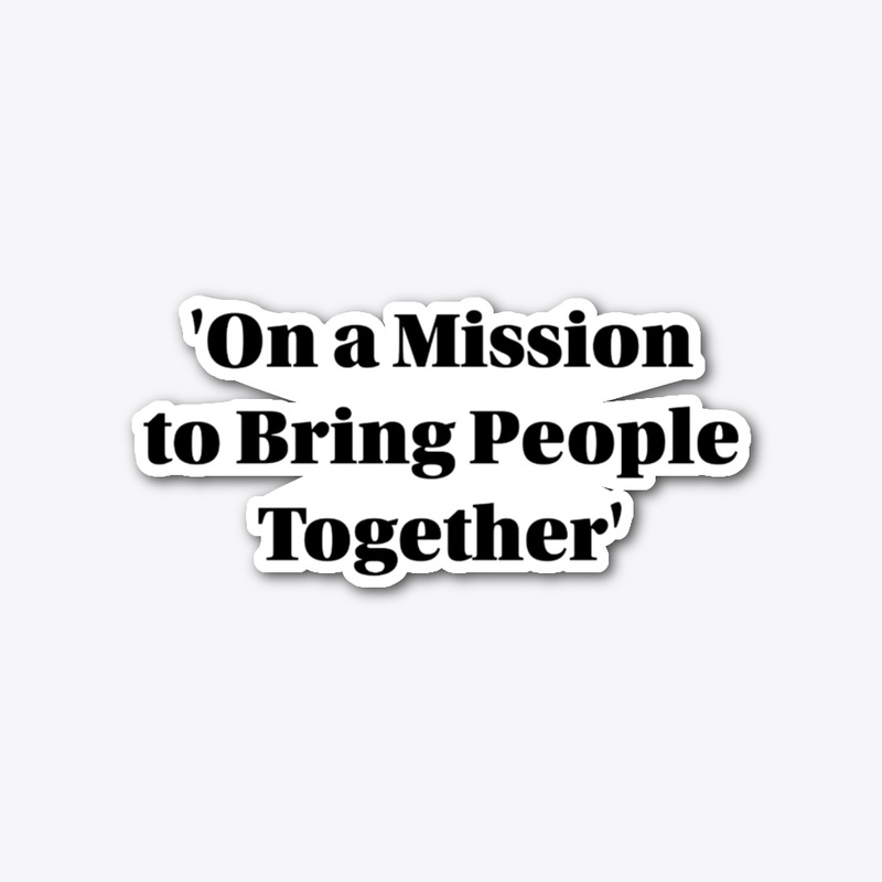 On a Mission to Bring People Together