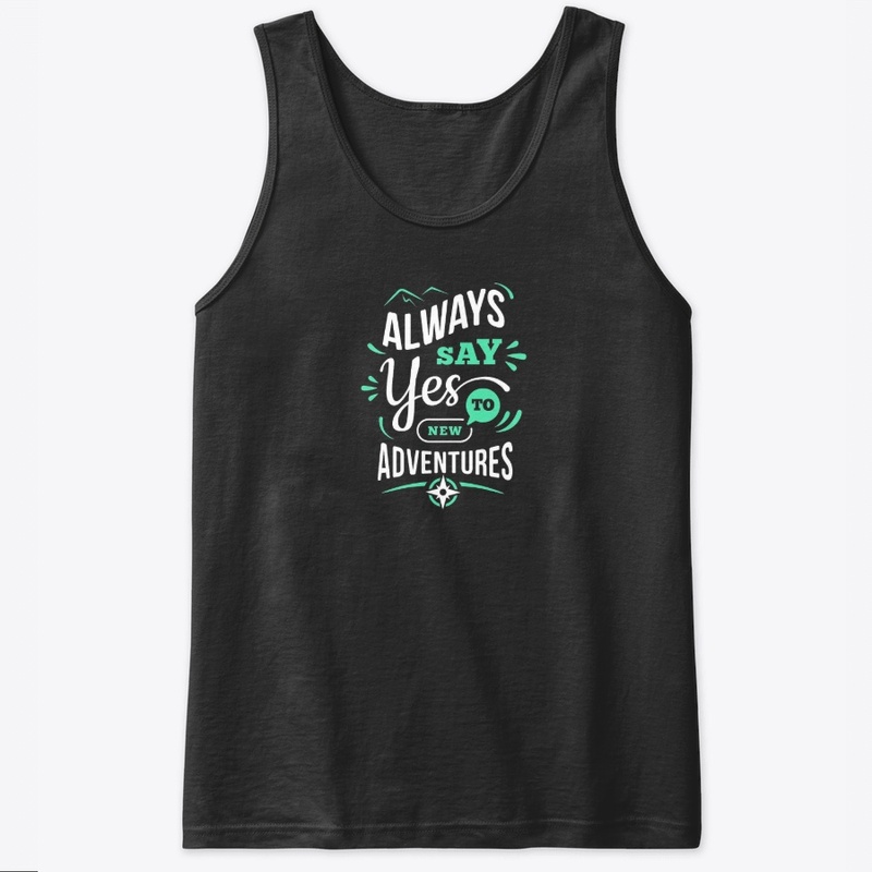always say yes to new adventures