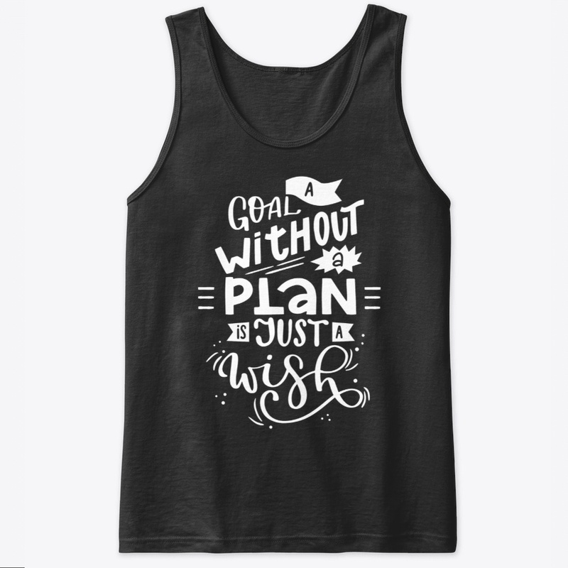 A Goal Without a Plan Is Just A Wish