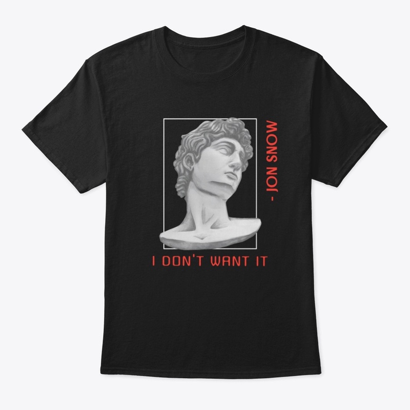 I Don't Want It T-shirt