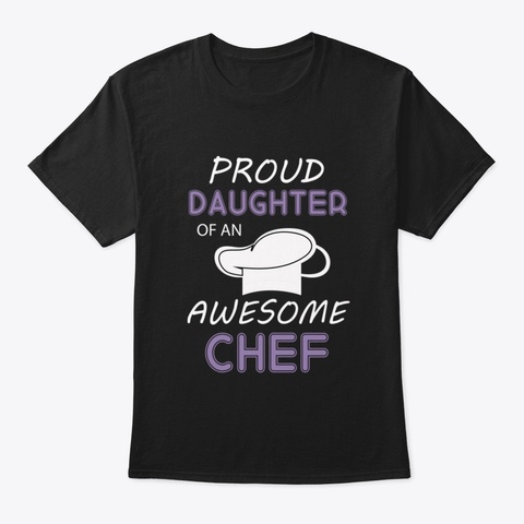 Proud Daughter Of An Awesome Chef, T Shi Black T-Shirt Front