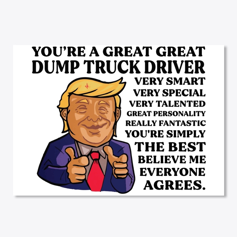 You Are Great Dump Truck Diver