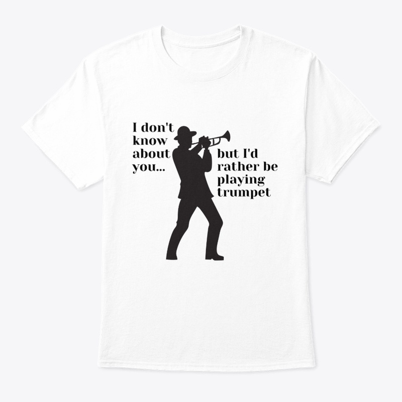 I'd rather be playing the trumpet