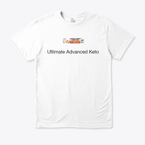 Ultimate Advanced Keto   100% Legit White T-Shirt Front