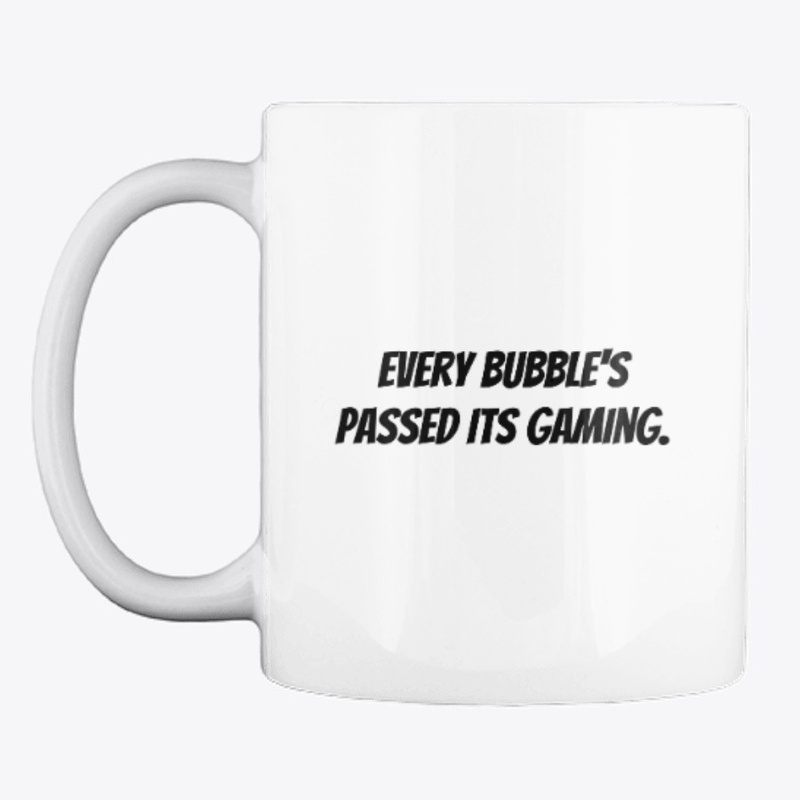 Every Bubble's Passed Its gaming.