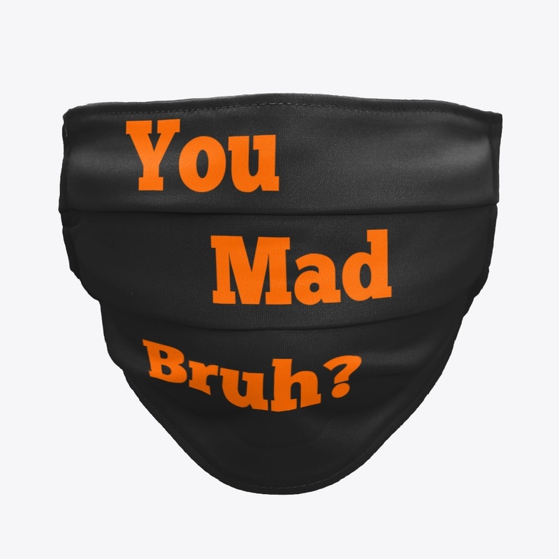 You mad bruh?