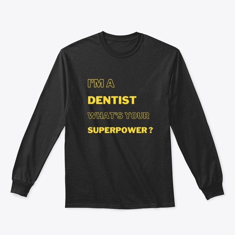 I'M A DENTIST WHAT'S YOUR SUPERPOWER ? 