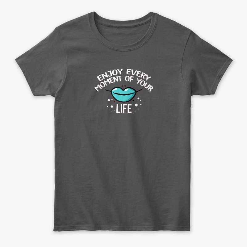 Enjoy Every Moment of Your Life T-shirt