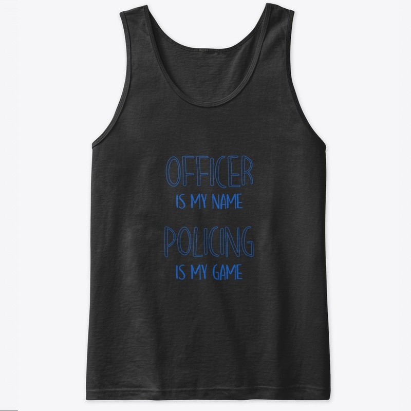 Officer is My Name Policing is My Game