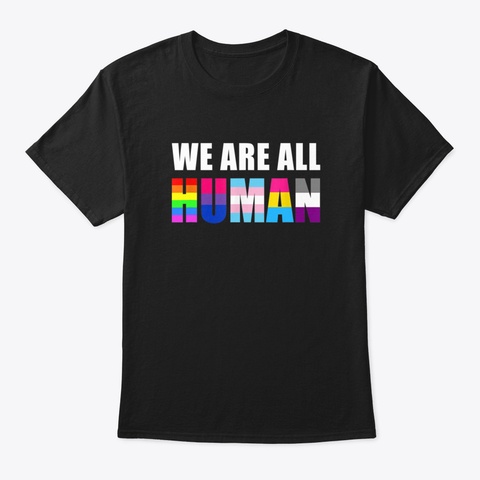 We Are All Human Flag Lgbt Gay Pride Mon Black T-Shirt Front