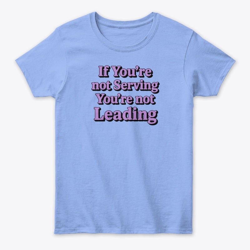 If you're not serving... not leading