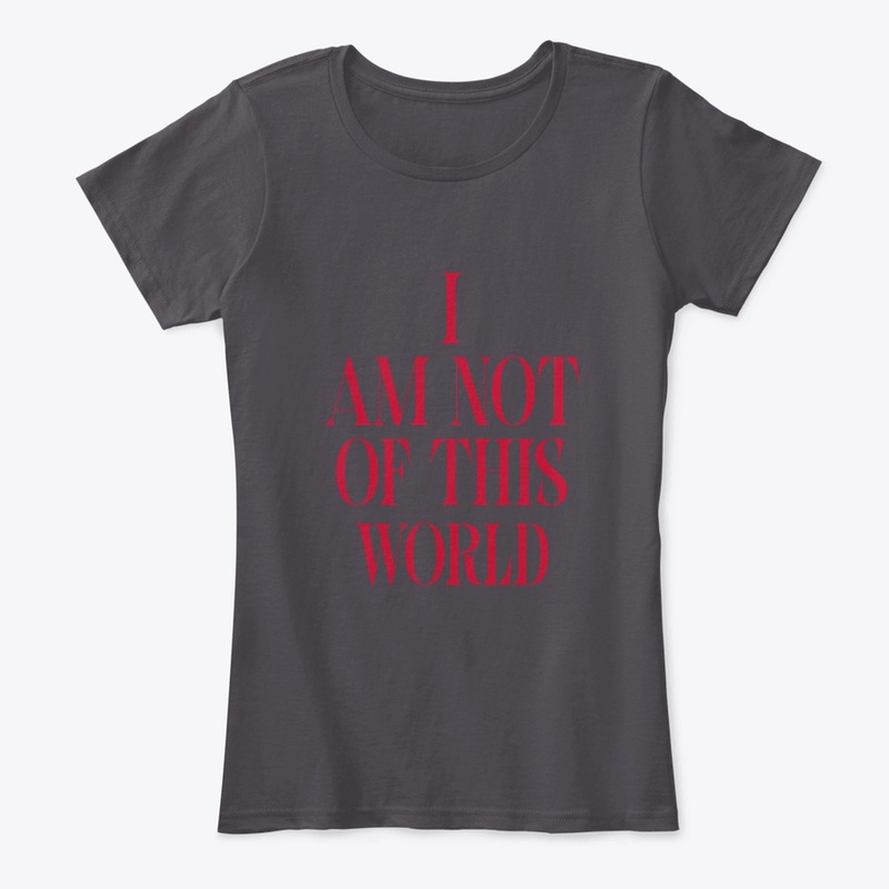I AM NOT OF THIS WORLD