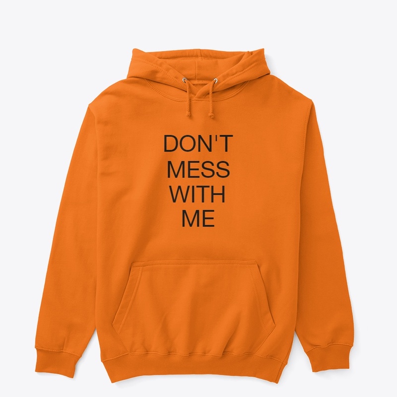 DON'T MESS WITH ME (CUSTOMIZED) HOODIE
