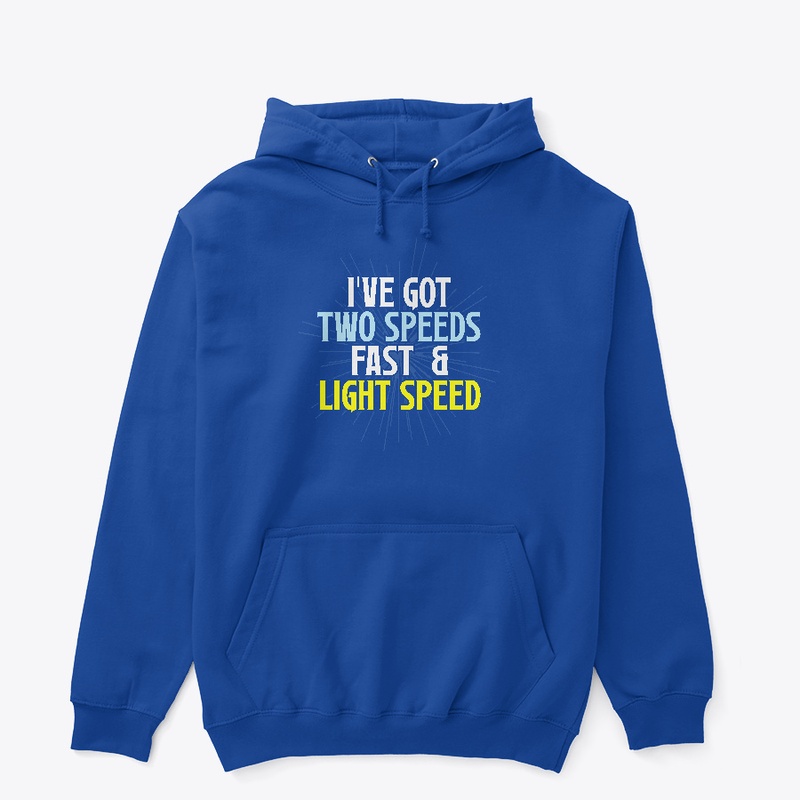 I've Got Two Speeds, Fast & Light Speed